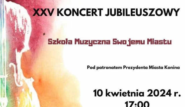 XXV Koncert Jubileuszowy- Szkoła Muzyczna Swojemu Miastu