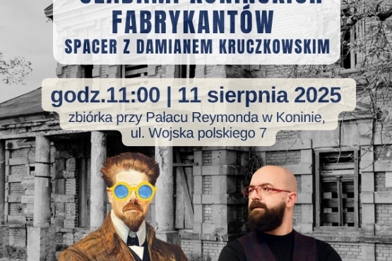 Spacer historyczny: „Z Reymontem u Reymonda w Koninie – śladami konińskich fabrykantów”