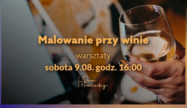Malowanie przy winie w Domu "Pomiędzy"